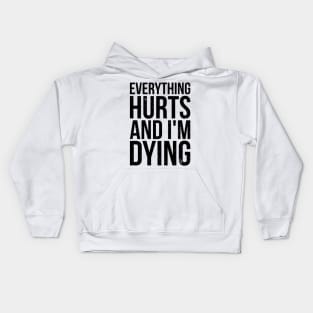 Everything hurts and i'm dying T-shirt Kids Hoodie